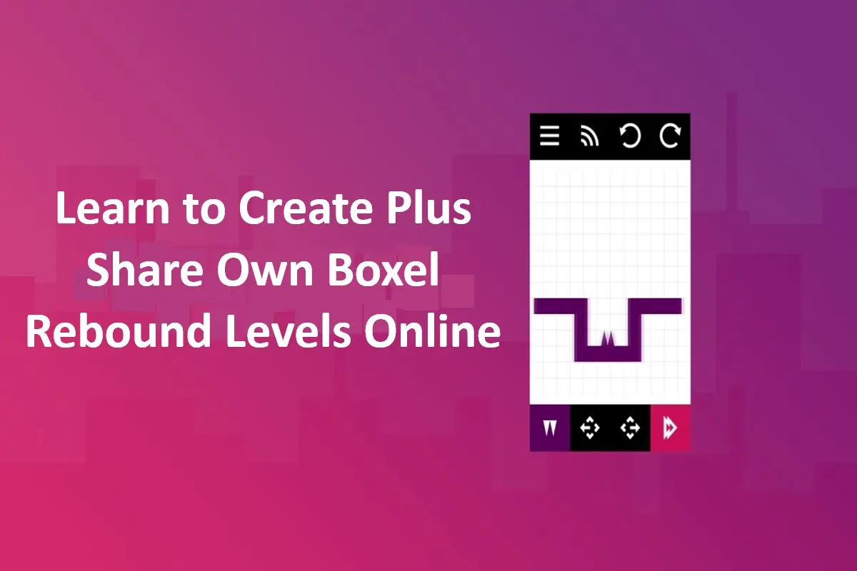 Learn to Create Plus Share Own Boxel Rebound Levels Online
